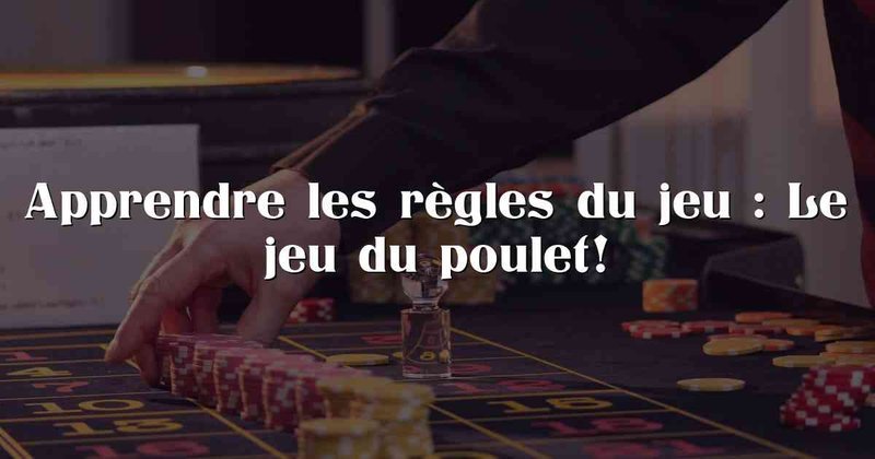 Découvrez Le Nouveau Jeu de Poulet Casino en Ligne avec Grands Prix en Argent à France